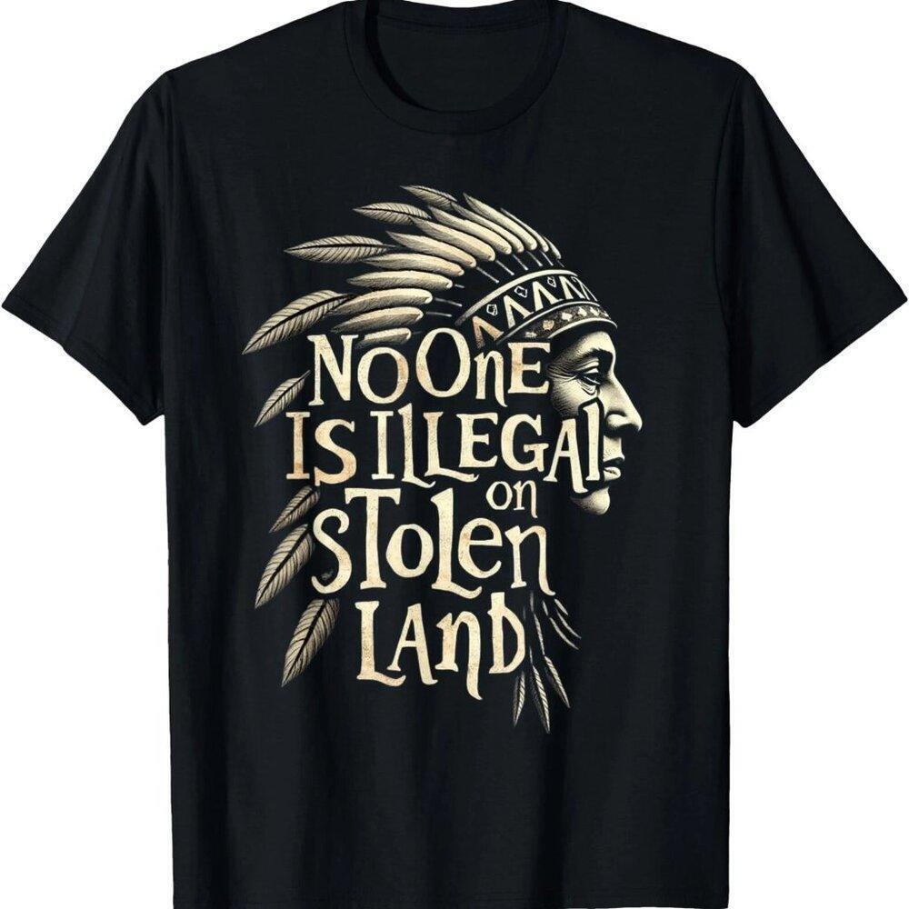 Native Americans No One Is Illegal On Stolen Land T-Shirt